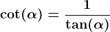 \dpi{120} \boldsymbol{\mathrm{cot(\alpha)= \frac{1}{tan(\alpha)}}}